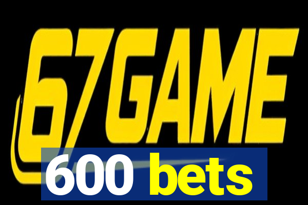 600 bets